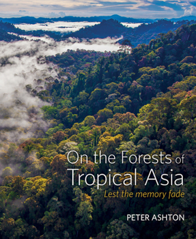 Hardcover On the Forests of Tropical Asia: Lest the Memory Fade Book