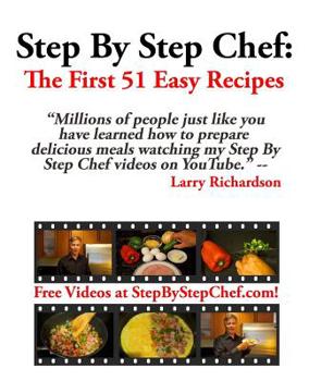 Paperback Step by Step Chef: The First 51 Easy Recipes: Easy Recipes for Meals You'll Actually Make and Eat! Book