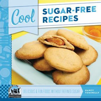 Library Binding Cool Sugar-Free Recipes: Delicious & Fun Foods Without Refined Sugar: Delicious & Fun Foods Without Refined Sugar Book