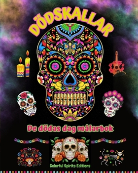 Dödskallar - De dödas dag målarbok - Fantastiska mandala- och blommönster för tonåringar och vuxna: En samling vackra dödskallemotiv för stresshantering och avslappning (Swedish Edition)
