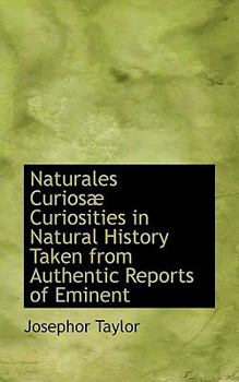 Paperback Naturales Curios Curiosities in Natural History Taken from Authentic Reports of Eminent Book