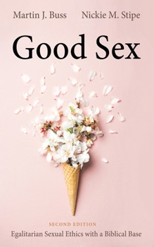 Hardcover Good Sex, Second Edition: Egalitarian Sexual Ethics with a Biblical Base Book