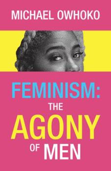 Hardcover Feminism: the Agony of Men Book