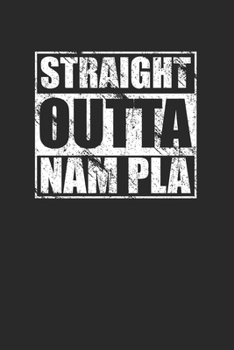 Straight Outta Nam Pla 120 Page Notebook Lined Journal for Lovers of Thai Food and Fish Sauce