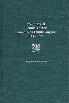 Hardcover Excelsior: Journals of the Hutchinson Family Singers 1842-1846 Book