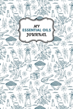 Paperback My Essential Oils Journal: Notebook to Write & Organize Your Oil Blends & Recipes Book