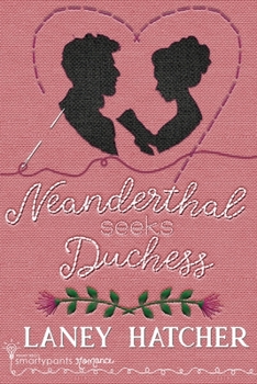 Neanderthal Seeks Duchess - Book #1 of the London Ladies Embroidery