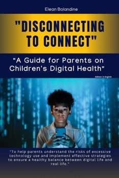 Disconnecting to Connect: A Guide for Parents on Children’s Digital Health