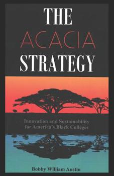 Paperback The Acacia Strategy - Revised Edition: Innovation and Sustainability for America's Black Colleges Book