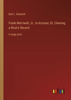 Paperback Frank Merriwell, Jr., in Arizona; Or, Clearing a Rival's Record: in large print Book