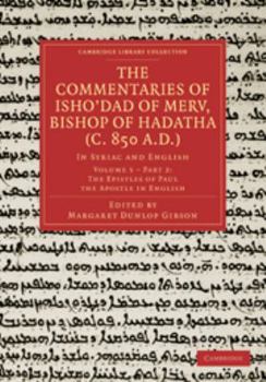 Printed Access Code The Commentaries of Isho'dad of Merv, Bishop of Hadatha (C. 850 A.D.): Volume 5, the Epistles of Paul the Apostle in English, Part 2: In Syriac and En Book