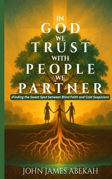 Paperback In God We Trust, with People We Partner: Finding The Sweet Spot Between Blind Faith And Cold Suspicion Book