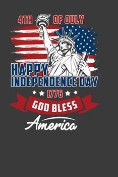 4Th Of July Happy Independence Day 1776 God Bless America: Perfect Independent Day Notebook For Americans. Cute Cream Paper 6*9 Inch With 100 Pages Notebook For Writing Daily Routine, Journal and Hand