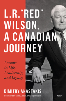 Hardcover L.R. "Red" Wilson, a Canadian Journey: Lessons in Life, Leadership, and Legacy Book