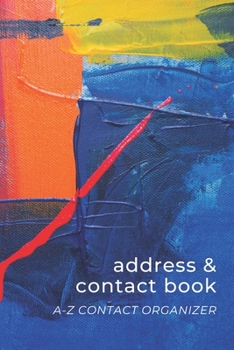 Paperback Address & Contact Book: Small Simple A-Z Organizer Notebook with Tabs - Names Addresses Birthdays Phone Numbers & Notes - Blue Red Yellow Spla Book