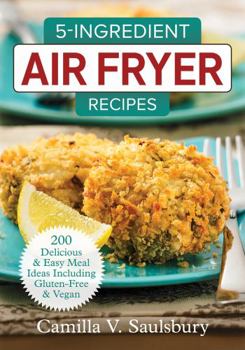 Paperback 5-Ingredient Air Fryer Recipes: 200 Delicious and Easy Meal Ideas Including Gluten-Free and Vegan Book