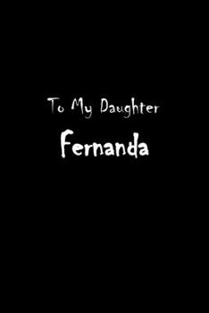 To My Dearest Daughter Fernanda: Letters from Dads Moms to Daughter, Baby girl Shower Gift for New Fathers, Mothers & Parents, Journal (Lined 120 ... Paper, 6x9 inches, Soft Cover, Matte Finish)