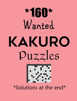 Paperback 160 Wanted Kakuro Puzzles - Solutions at the end: Kakuro puzzle books - Have a Blast! Book
