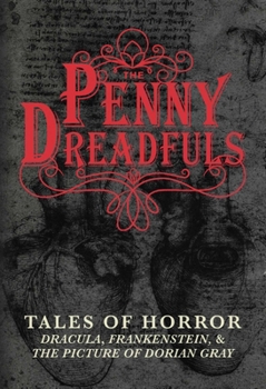 Hardcover The Penny Dreadfuls: Tales of Horror: Dracula, Frankenstein, and the Picture of Dorian Gray Book