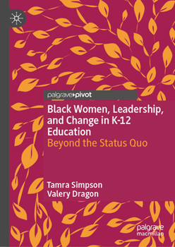 Hardcover Black Women, Leadership, and Change in K-12 Education: Beyond the Status Quo Book