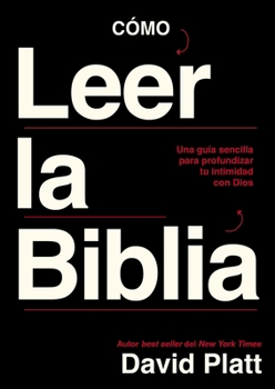 Cómo Leer La Biblia: Una Guía Sencilla Para Profundizar Tu Intimidad Con Dios