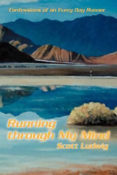 Hardcover Running Through My Mind: Confessions of an Every Day Runner Book