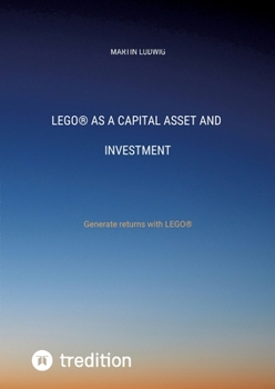 LEGO(R) as a capital asset and investment: Generate returns with LEGO(R)