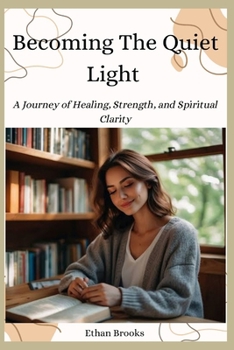 Paperback Becoming the Quiet Light: A Journey of Healing, Strength, and Spiritual Clarity Book