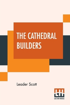 Paperback The Cathedral Builders: The Story Of A Great Masonic Guild Book