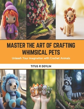 Paperback Master the Art of Crafting Whimsical Pets: Unleash Your Imagination with Crochet Animals Book