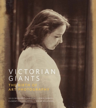 Victorian Giants: The Birth of Art Photography (National Portrait Gallery)