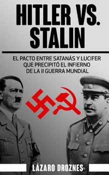 Paperback Hitler vs. Stalin.: El pacto Ribbentrop-Molotov: El acuerdo entre Satanás y Lucifer que precipitó el infierno de la II Guerra Mundial. [Spanish] Book