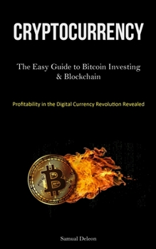 Paperback Cryptocurrency: The Easy Guide to Bitcoin Investing & Blockchain Cryptocurrency Understanding (Profitability in the Digital Currency R Book