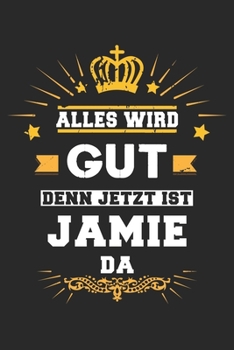 Alles wird gut denn jetzt ist Jamie da: Notizbuch gepunktet DIN A5 - 120 Seiten f�r Notizen, Zeichnungen, Formeln Organizer Schreibheft Planer Tagebuch