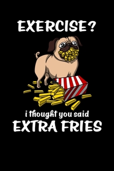 Paperback Exercise? I Thought You Said Extra Fries: Funny Pug Notebook Book