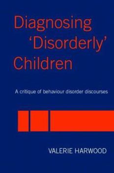 Paperback Diagnosing 'Disorderly' Children: A critique of behaviour disorder discourses Book