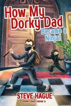 Paperback How My Dorky Dad Became a Ninja! Book