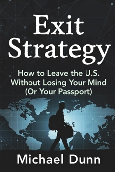 Paperback Exit Strategy: How to leave the U.S. Without Losing your Mind (Or your Passport) Book