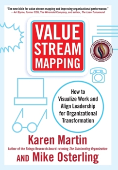 Value Stream Mapping: How to Visualize Work and Align Leadership for Organizational Transformation