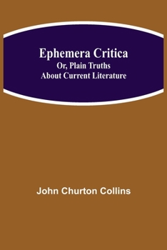 Paperback Ephemera Critica; Or, Plain Truths About Current Literature Book