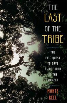Hardcover The Last of the Tribe: The Epic Quest to Save a Lone Man in the Amazon Book