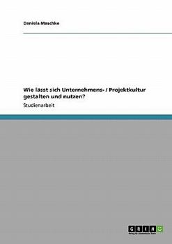 Paperback Wie lässt sich Unternehmens- / Projektkultur gestalten und nutzen? [German] Book