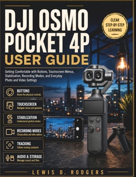 Dji Osmo Pocket 4p User Guide: Getting Comfortable with Buttons, Touchscreen Menus, Stabilization, Recording Modes, and Everyday Photo and Video Settings