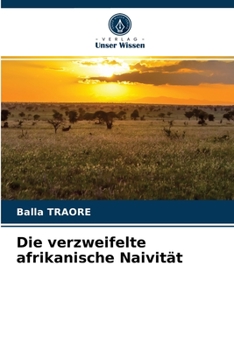 Paperback Die verzweifelte afrikanische Naivität [German] Book