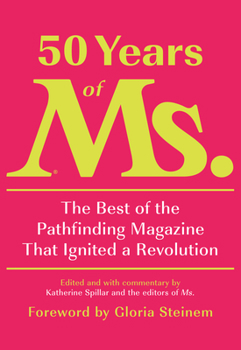 Hardcover 50 Years of Ms.: The Best of the Pathfinding Magazine That Ignited a Revolution Book