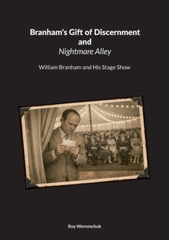 Branhams Gift of Discernment and Nightmare Alley: William Branham and His Stage Show
