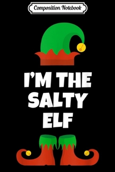 Composition Notebook: I'm The Salty Elf Funny Family Christmas Gift  Journal/Notebook Blank Lined Ruled 6x9 100 Pages
