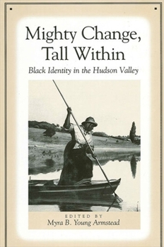 Mighty Change, Tall Within: Black Identity in the Hudson Valley (Suny Series, An American Region: Studies in the Hudson Valley) - Book  of the SUNY Series: An American Region: Studies in the Hudson Valley