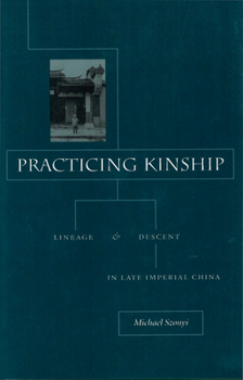 Hardcover Practicing Kinship: Lineage and Descent in Late Imperial China Book