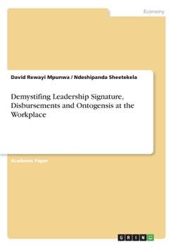 Paperback Demystifing Leadership Signature, Disbursements and Ontogensis at the Workplace Book